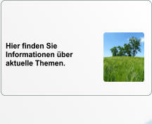 Hier finden Sie Informationen über aktuelle Themen.