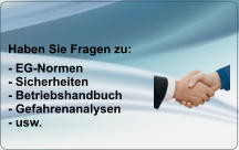 Haben Sie Fragen zu: - EG-Normen - Sicherheiten - Betriebshandbuch - Gefahrenanalysen - usw.